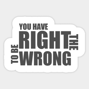 You Have The Right To Be Wrong Sticker